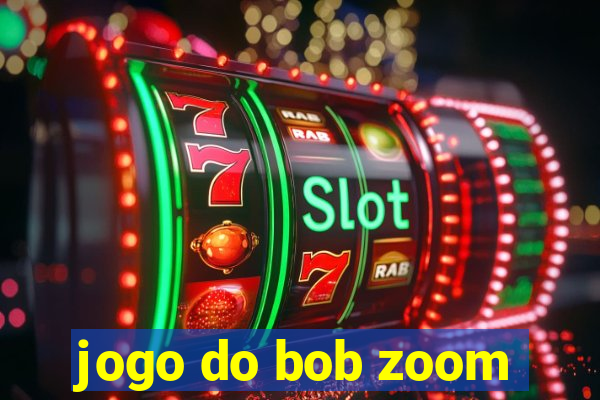 jogo do bob zoom