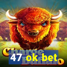 47 ok bet