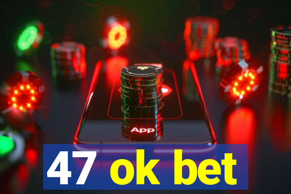 47 ok bet