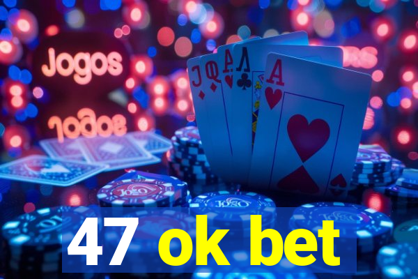 47 ok bet