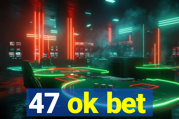 47 ok bet