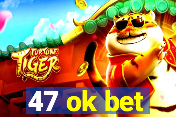 47 ok bet