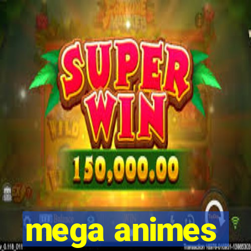 mega animes