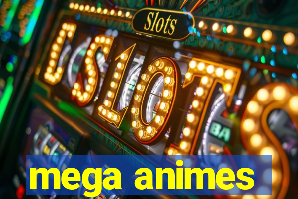 mega animes