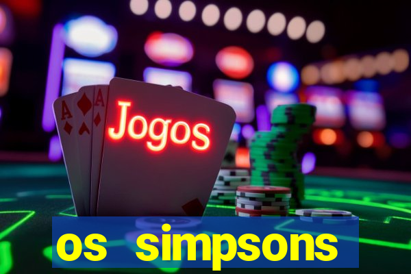 os simpsons assistir online dublado