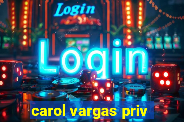 carol vargas priv