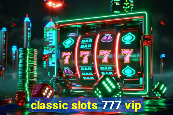 classic slots 777 vip