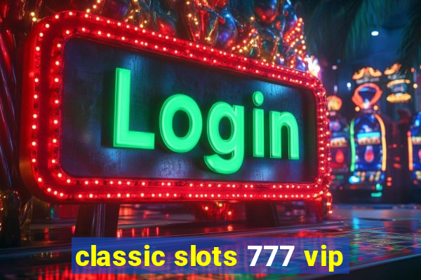 classic slots 777 vip