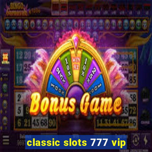 classic slots 777 vip