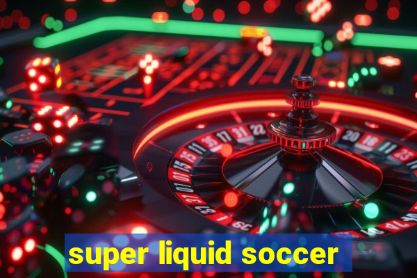 super liquid soccer