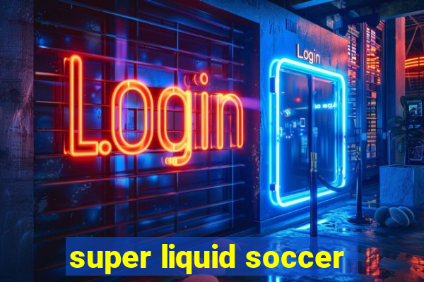 super liquid soccer