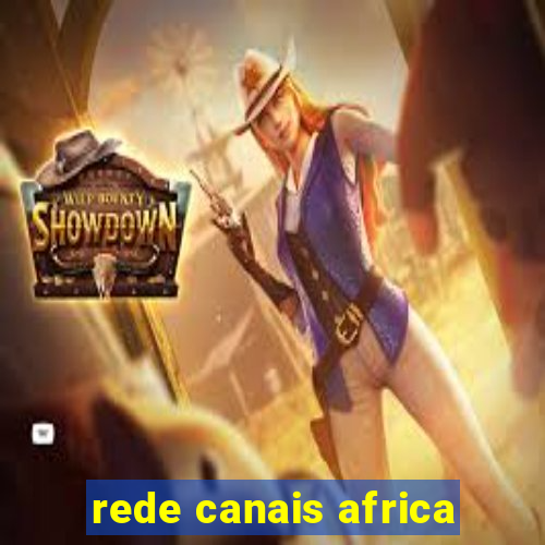 rede canais africa