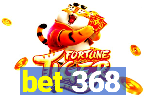 bet 368