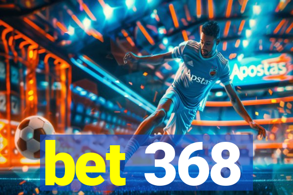 bet 368