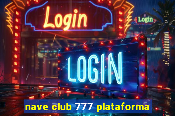 nave club 777 plataforma