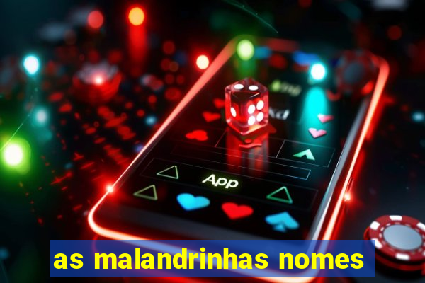 as malandrinhas nomes