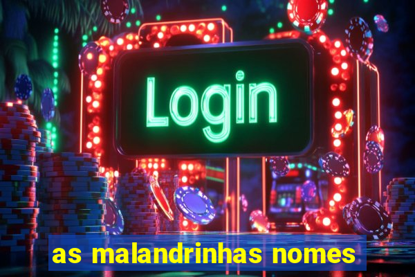 as malandrinhas nomes