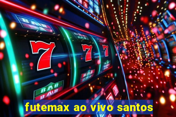 futemax ao vivo santos