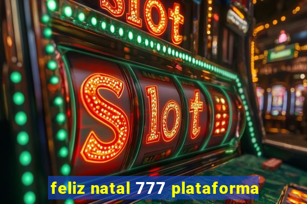 feliz natal 777 plataforma