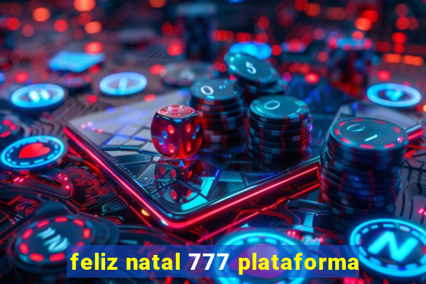 feliz natal 777 plataforma