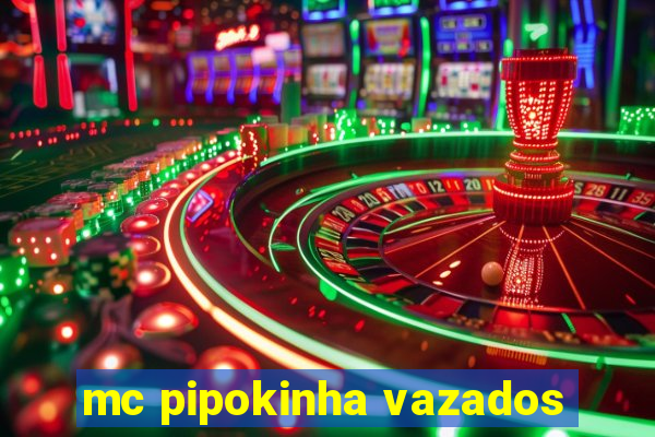 mc pipokinha vazados