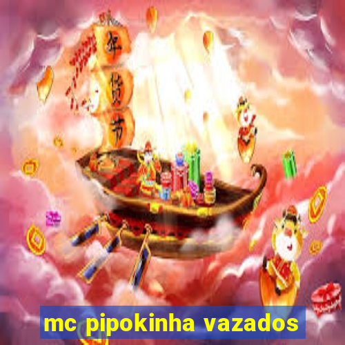 mc pipokinha vazados