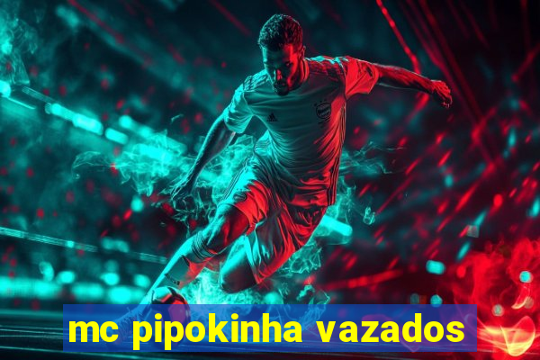 mc pipokinha vazados