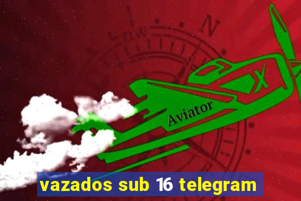 vazados sub 16 telegram