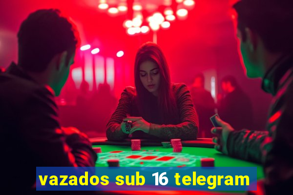 vazados sub 16 telegram