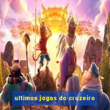 ultimos jogos do cruzeiro