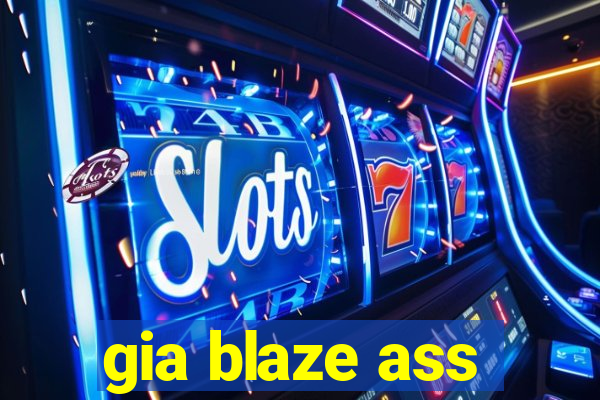 gia blaze ass