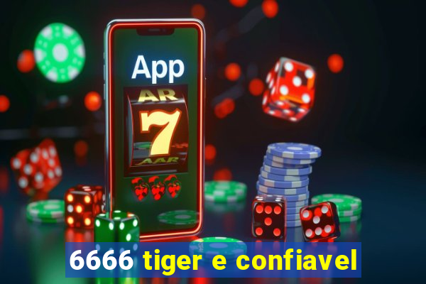 6666 tiger e confiavel