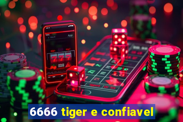 6666 tiger e confiavel