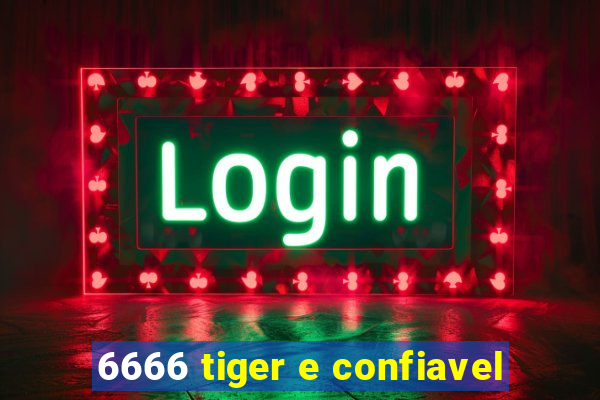 6666 tiger e confiavel