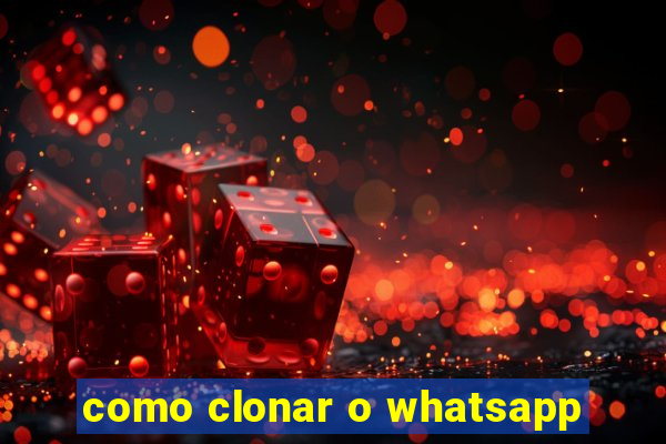 como clonar o whatsapp