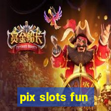 pix slots fun