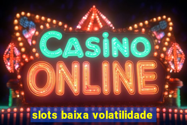 slots baixa volatilidade