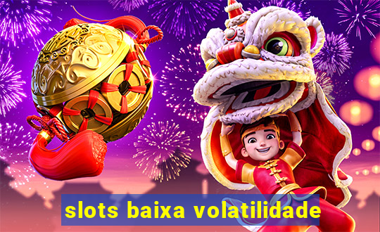 slots baixa volatilidade