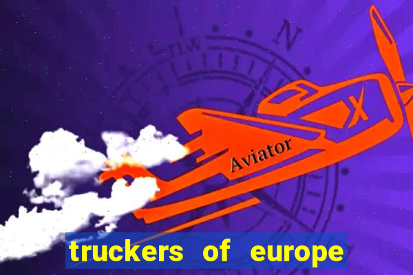 truckers of europe 3 dinheiro infinito