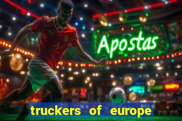 truckers of europe 3 dinheiro infinito