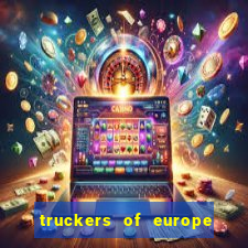 truckers of europe 3 dinheiro infinito