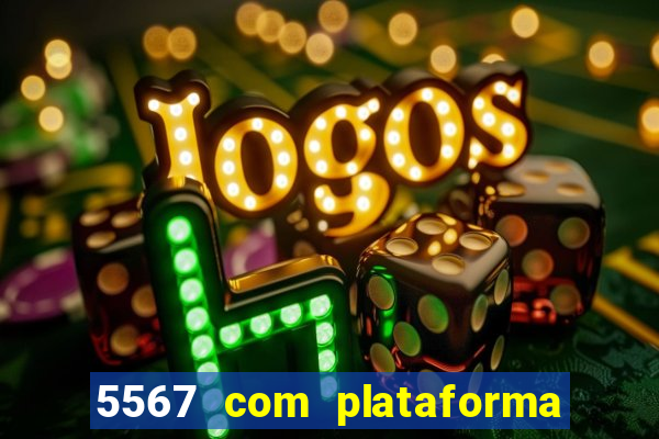 5567 com plataforma de jogos