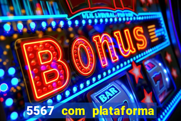 5567 com plataforma de jogos