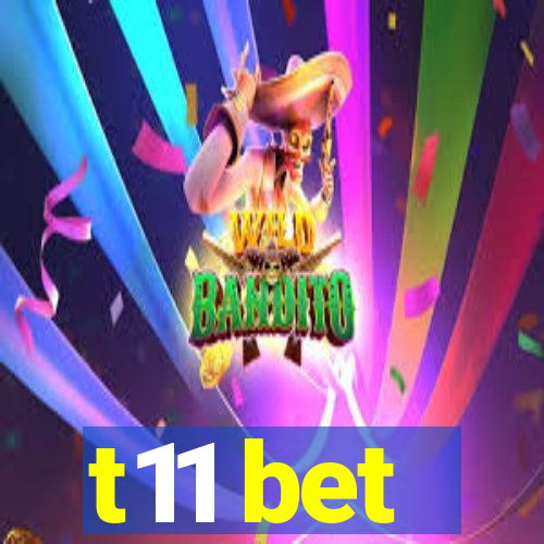 t11 bet