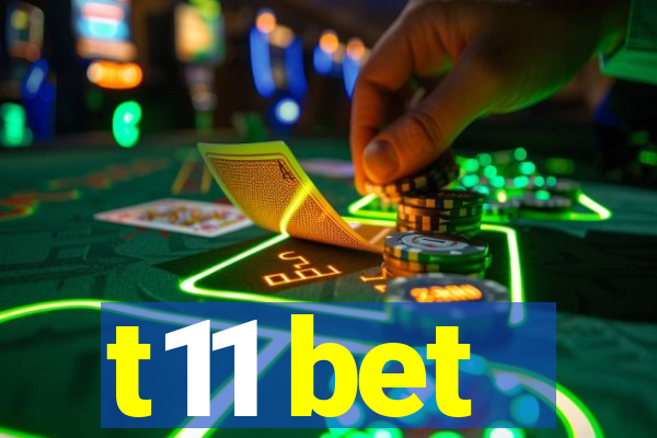 t11 bet