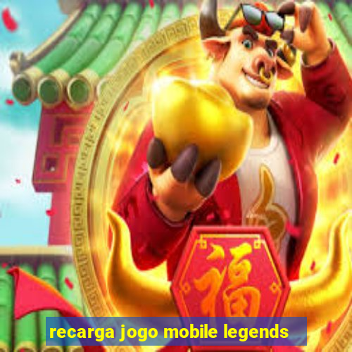 recarga jogo mobile legends