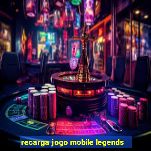 recarga jogo mobile legends