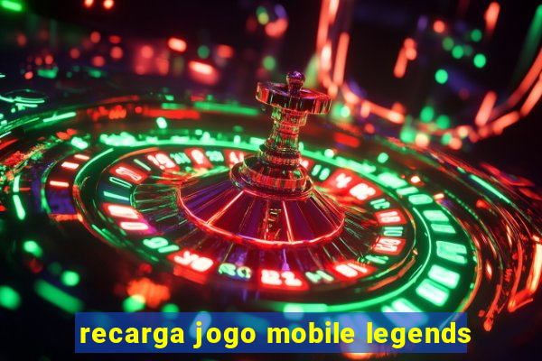 recarga jogo mobile legends