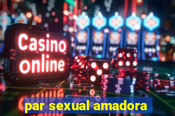 par sexual amadora