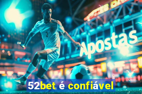 52bet é confiável